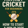 Fantasy Cricket illustrated poster showing crossed bats, a cricket ball, and stumps with bold text "Fantasy Cricket for Beginners: How to Start & Win in 2025" on a dark green background.