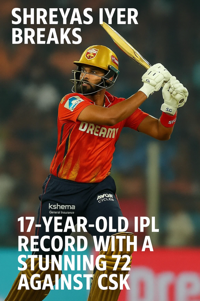 Shreyas Iyer Record Against CSK - Breaks 17-Year-Old IPL Record with Stunning 72
